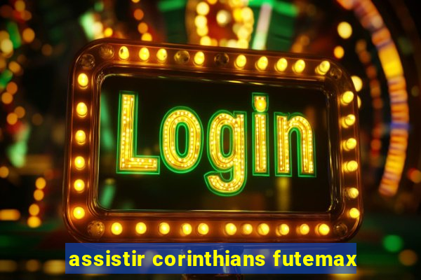 assistir corinthians futemax